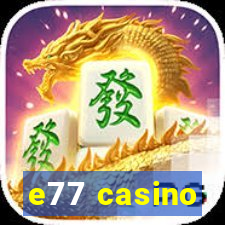 e77 casino